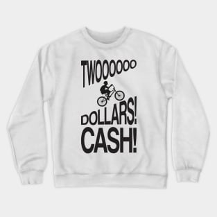 TWO DOLLARS! CASH! Crewneck Sweatshirt